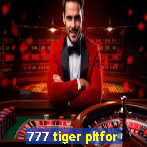 777 tiger pltfor